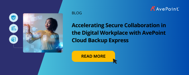 Accelerating Secure Collaboration in the Digital Workplace with AvePoint Cloud Backup Express