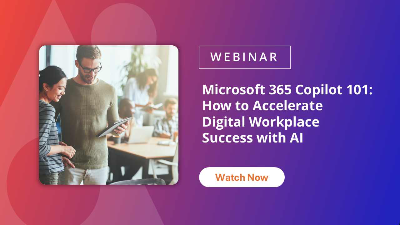 Microsoft 365 Copilot 101: How to Accelerate Digital Workplace Success with AI