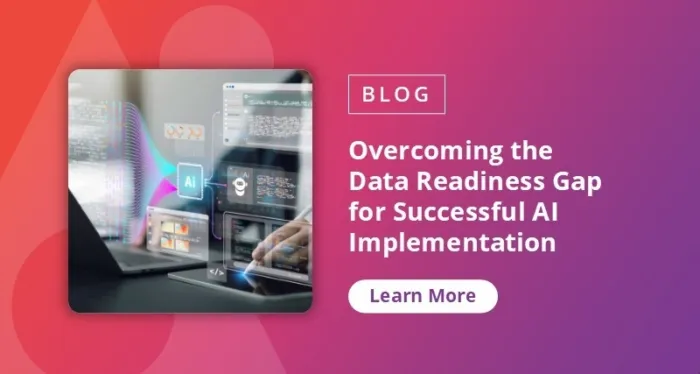 Overcoming the Data Readiness Gap for Successful AI Implementation - Blog CTA