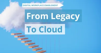 Digital Workplace Enablement Legacy to Cloud