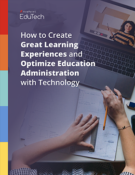 How to Create Great Learning Experiences and Optimize Education Administration with Technology